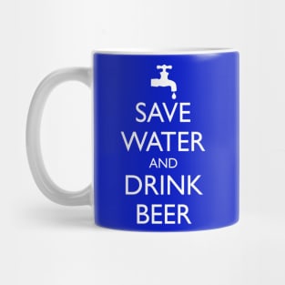 SAVE WATER AND DRINK BEER Mug